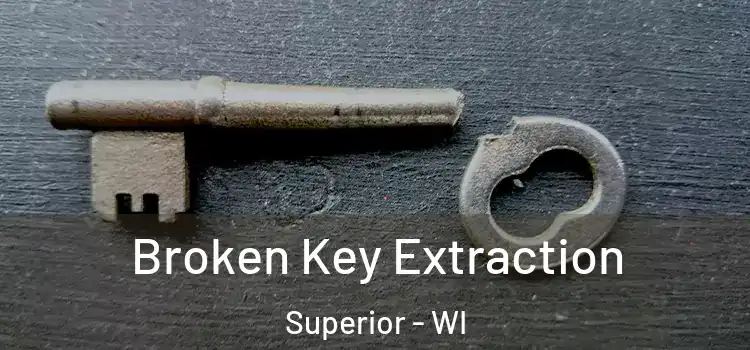 Broken Key Extraction Superior - WI
