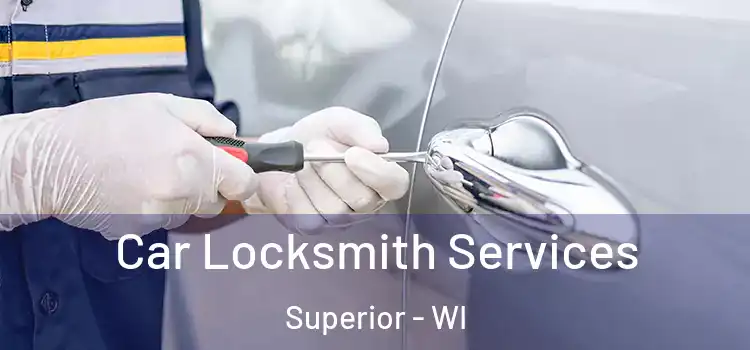Car Locksmith Services Superior - WI